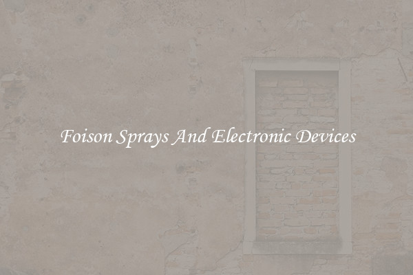 Foison Sprays And Electronic Devices