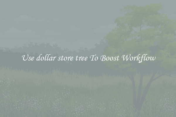 Use dollar store tree To Boost Workflow