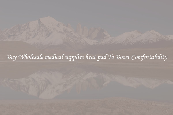 Buy Wholesale medical supplies heat pad To Boost Comfortability