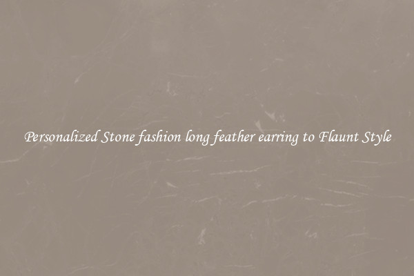 Personalized Stone fashion long feather earring to Flaunt Style