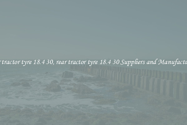 rear tractor tyre 18.4 30, rear tractor tyre 18.4 30 Suppliers and Manufacturers