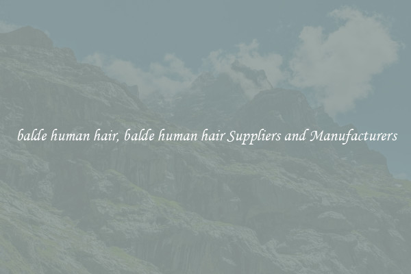 balde human hair, balde human hair Suppliers and Manufacturers