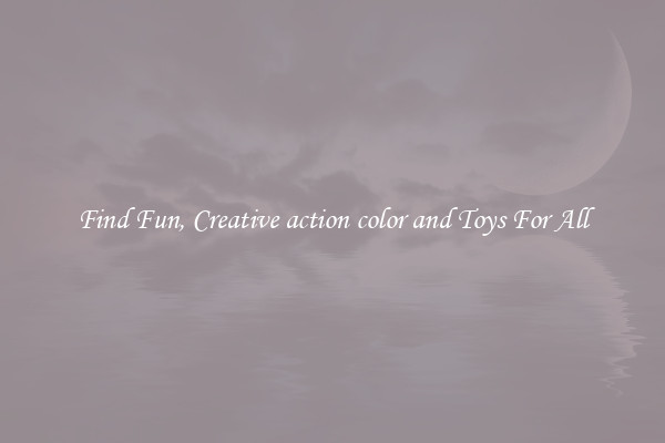 Find Fun, Creative action color and Toys For All