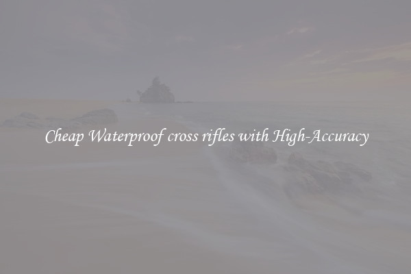 Cheap Waterproof cross rifles with High-Accuracy