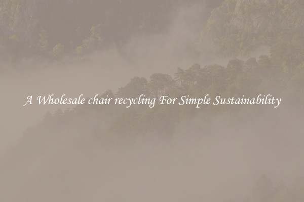 A Wholesale chair recycling For Simple Sustainability 