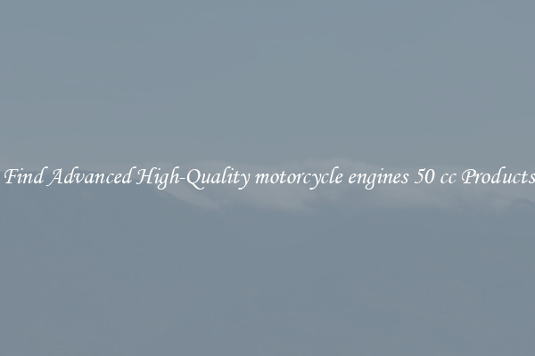 Find Advanced High-Quality motorcycle engines 50 cc Products