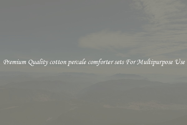 Premium Quality cotton percale comforter sets For Multipurpose Use