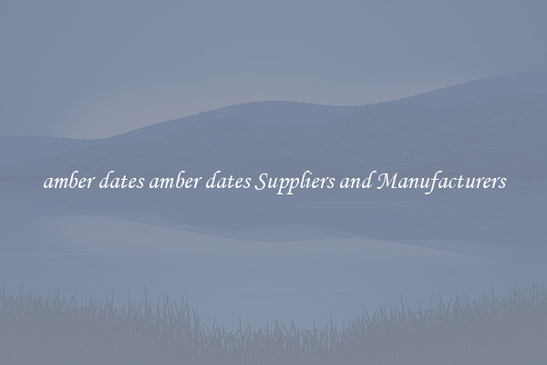 amber dates amber dates Suppliers and Manufacturers