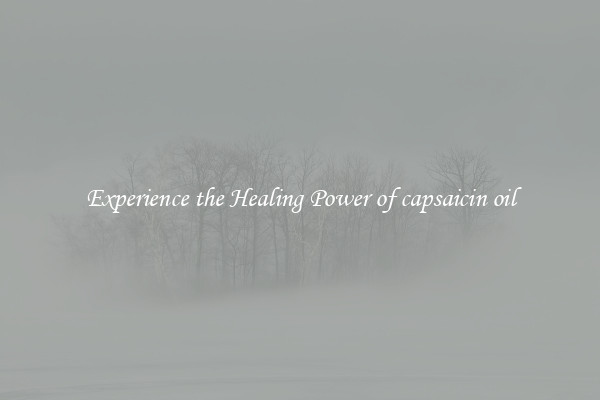 Experience the Healing Power of capsaicin oil