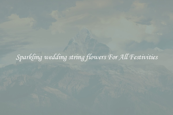 Sparkling wedding string flowers For All Festivities