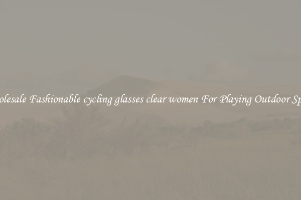 Wholesale Fashionable cycling glasses clear women For Playing Outdoor Sports