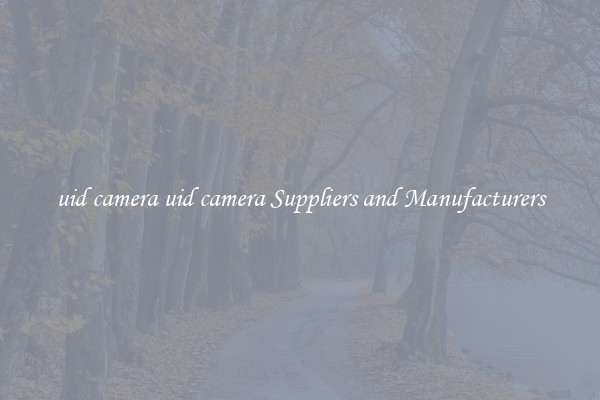 uid camera uid camera Suppliers and Manufacturers