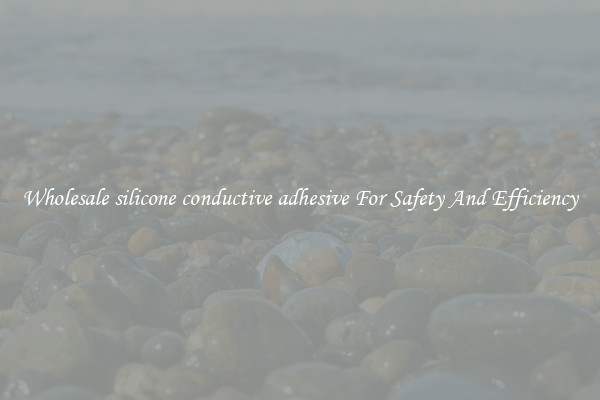 Wholesale silicone conductive adhesive For Safety And Efficiency