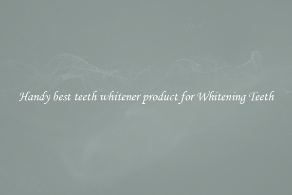 Handy best teeth whitener product for Whitening Teeth