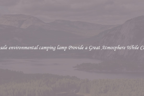 Wholesale environmental camping lamp Provide a Great Atmosphere While Camping