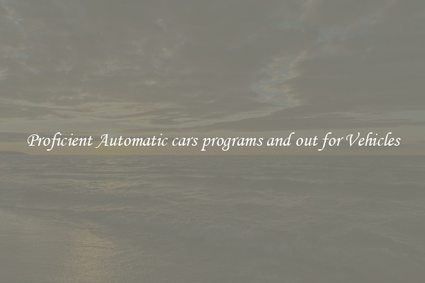 Proficient Automatic cars programs and out for Vehicles