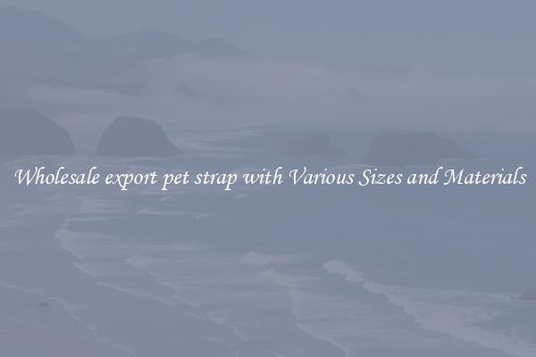 Wholesale export pet strap with Various Sizes and Materials
