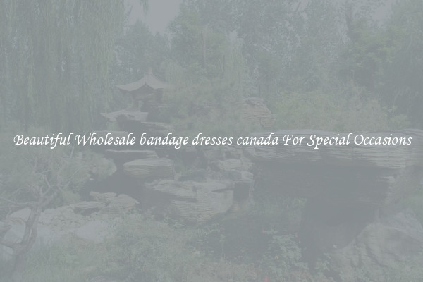 Beautiful Wholesale bandage dresses canada For Special Occasions