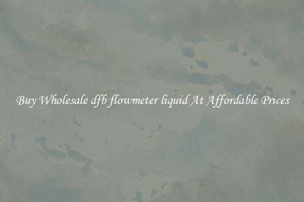 Buy Wholesale dfb flowmeter liquid At Affordable Prices