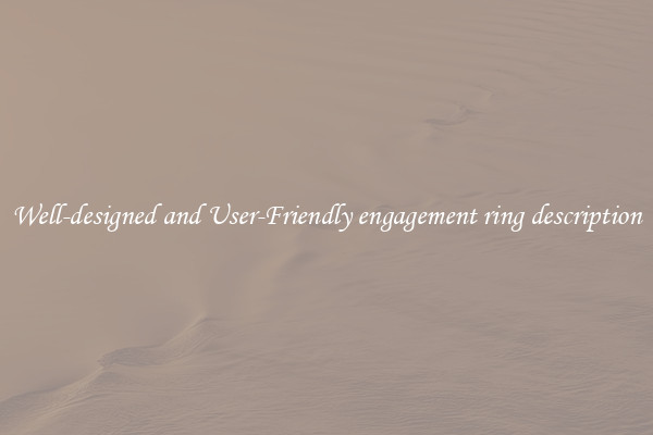 Well-designed and User-Friendly engagement ring description