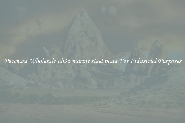 Purchase Wholesale ah36 marine steel plate For Industrial Purposes