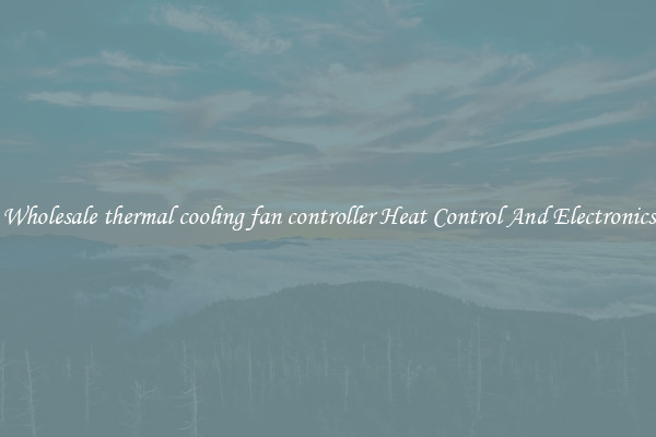 Wholesale thermal cooling fan controller Heat Control And Electronics