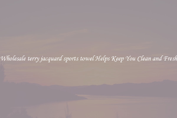 Wholesale terry jacquard sports towel Helps Keep You Clean and Fresh