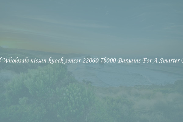 Find Wholesale nissan knock sensor 22060 7b000 Bargains For A Smarter Drive
