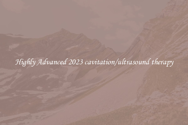 Highly Advanced 2023 cavitation/ultrasound therapy