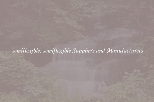 semiflexible, semiflexible Suppliers and Manufacturers