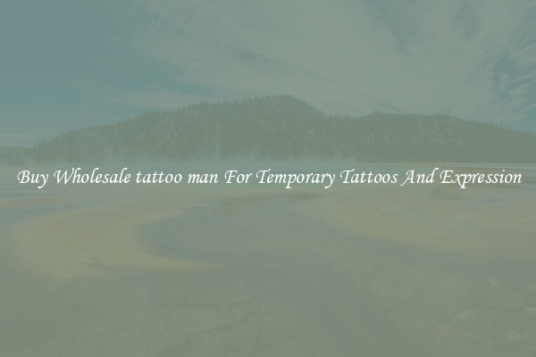 Buy Wholesale tattoo man For Temporary Tattoos And Expression