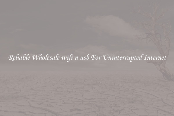 Reliable Wholesale wifi n usb For Uninterrupted Internet