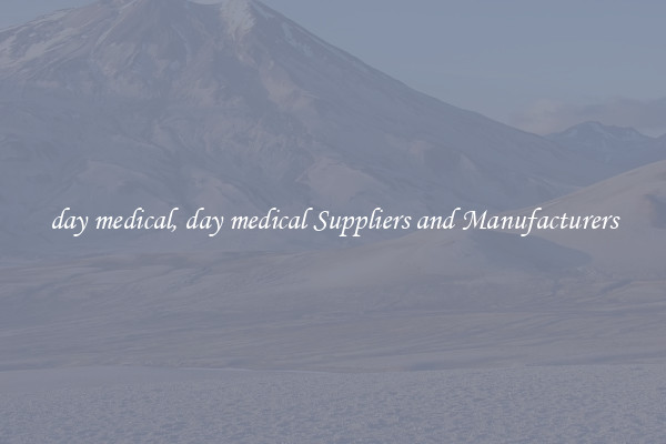 day medical, day medical Suppliers and Manufacturers