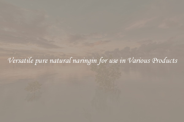 Versatile pure natural naringin for use in Various Products