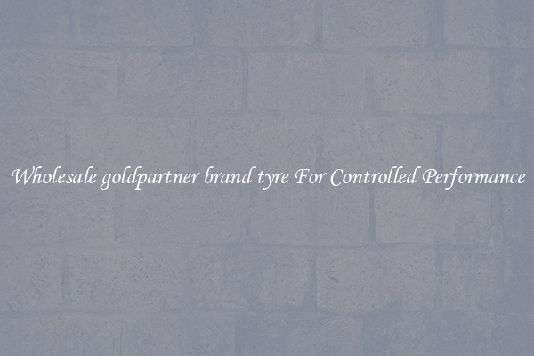 Wholesale goldpartner brand tyre For Controlled Performance