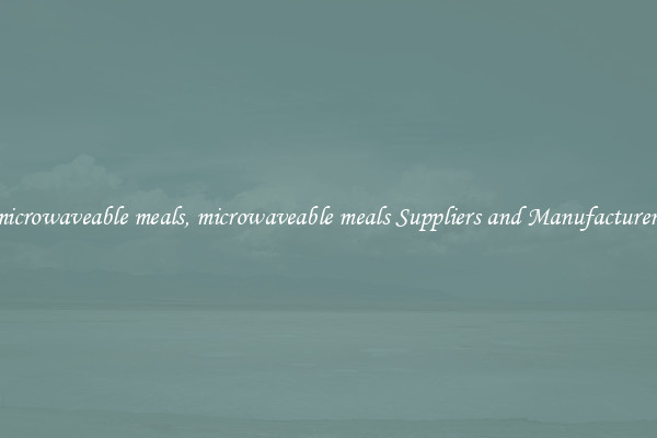 microwaveable meals, microwaveable meals Suppliers and Manufacturers