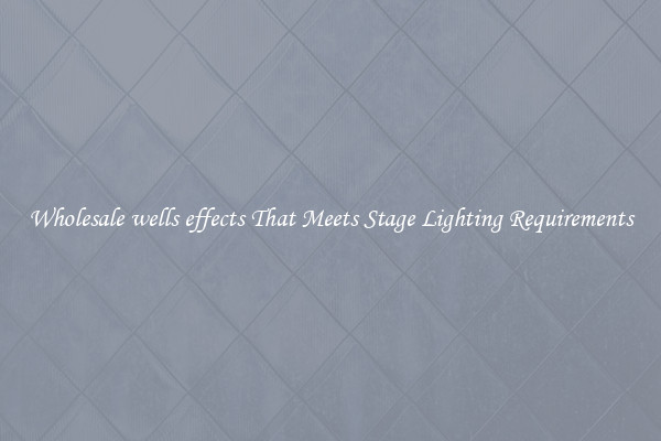 Wholesale wells effects That Meets Stage Lighting Requirements