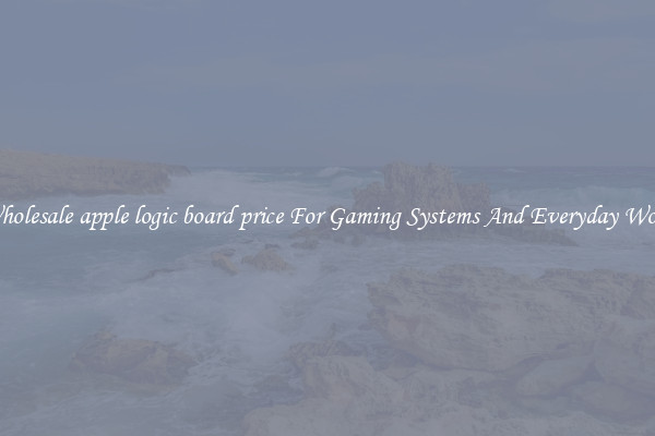 Wholesale apple logic board price For Gaming Systems And Everyday Work