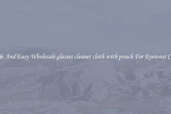 Safe And Easy Wholesale glasses cleaner cloth with pouch For Eyewear Care