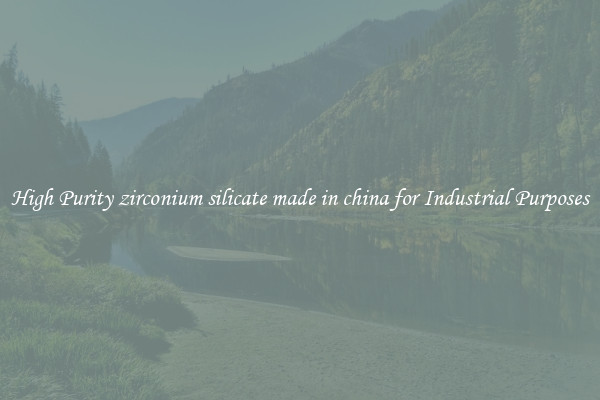 High Purity zirconium silicate made in china for Industrial Purposes