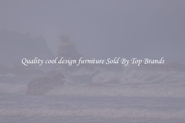 Quality cool design furniture Sold By Top Brands