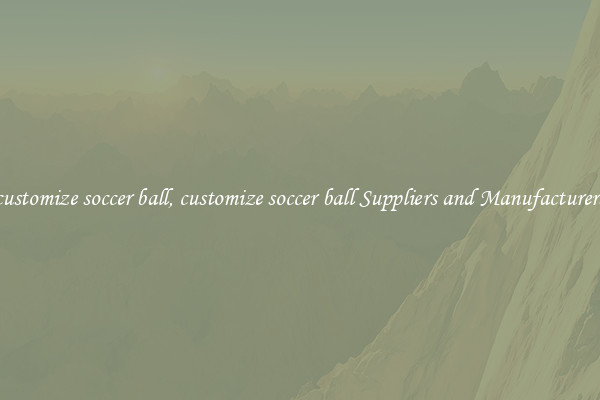 customize soccer ball, customize soccer ball Suppliers and Manufacturers