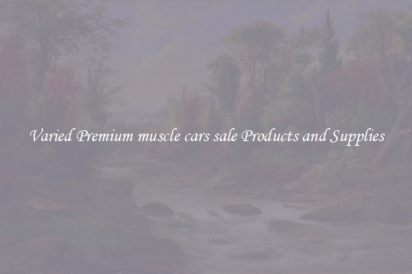 Varied Premium muscle cars sale Products and Supplies