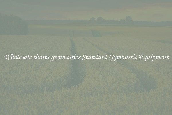 Wholesale shorts gymnastics Standard Gymnastic Equipment