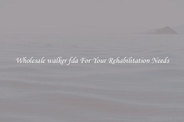 Wholesale walker fda For Your Rehabilitation Needs