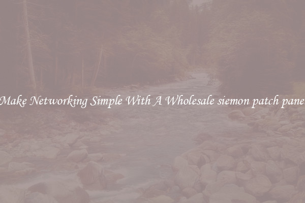 Make Networking Simple With A Wholesale siemon patch panel