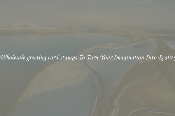 Wholesale greeting card stamps To Turn Your Imagination Into Reality