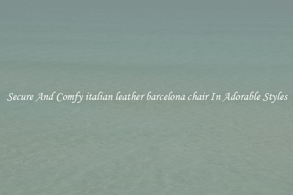 Secure And Comfy italian leather barcelona chair In Adorable Styles