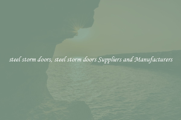 steel storm doors, steel storm doors Suppliers and Manufacturers