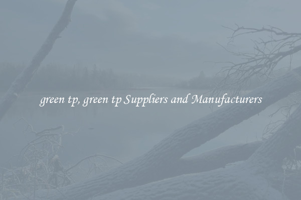 green tp, green tp Suppliers and Manufacturers